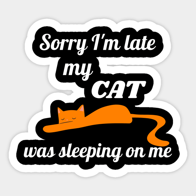 Sorry I'm late my cat was sleeping on me Sticker by Dogefellas